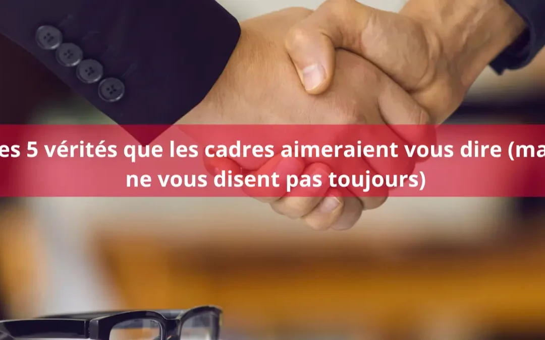 DRH : les 5 vérités que les cadres aimeraient vous dire (mais ne vous disent pas toujours..)