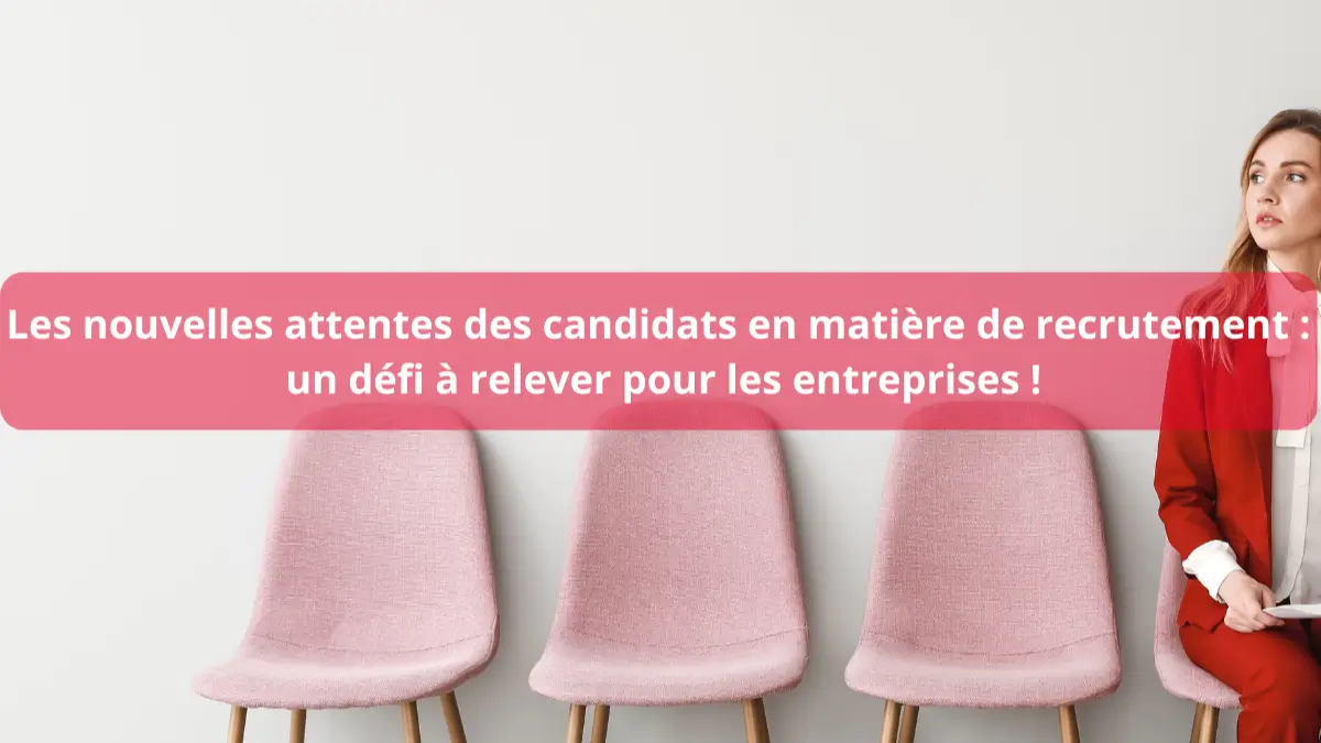 Nouvelles attentes des candidat en matière de recrutement