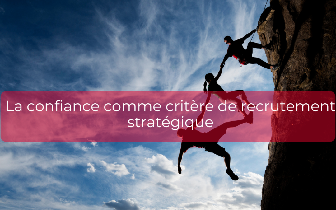 La confiance comme critère de recrutement stratégique